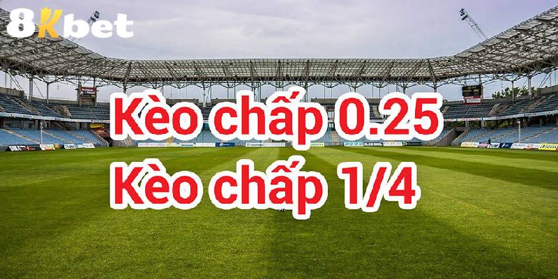 Kèo châu á tỷ lệ chấp 0.25