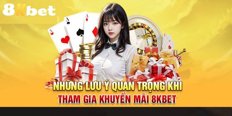 Một số lưu ý khi nhận khuyến mãi 8KBET